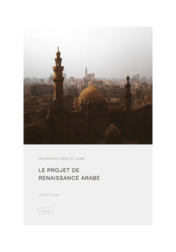 Le Projet De Renaissance Arabe - Mohammed Abed Al-Jabri - Éditions Al Qalam