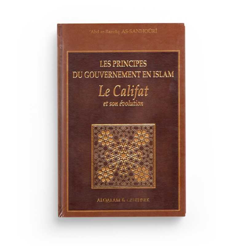 Les Principes du Gouvernement en Islam : Le Califat et son Évolution - Abd ar-Razzaq as-Sanhoûri - Editions Al Qalam
