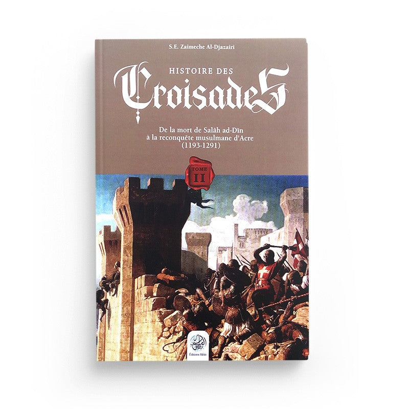 Histoire des Croisades (Tome II) - S.E Djazairi - Ribat