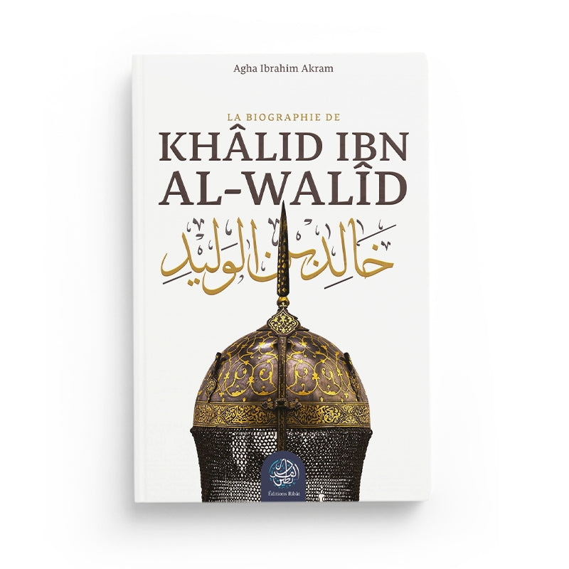 Khâlid ibn al-Walîd – La biographie - Ribat - Librairie Al Minhaj