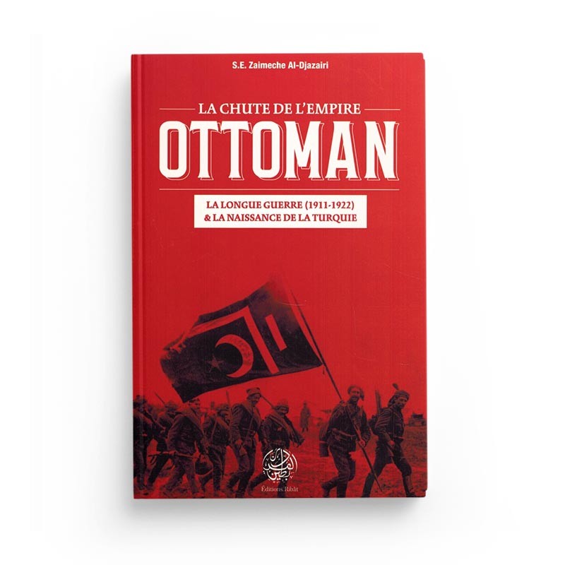 La Chute de l'Empire Ottoman - S.E Zaimeche Al-Djazairi - Editions Ribât