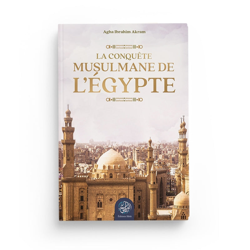 La Conquête Musulmane de l’Égypte - Agha Ibrahim Akram - Ribat - Librairie Al Minhaj