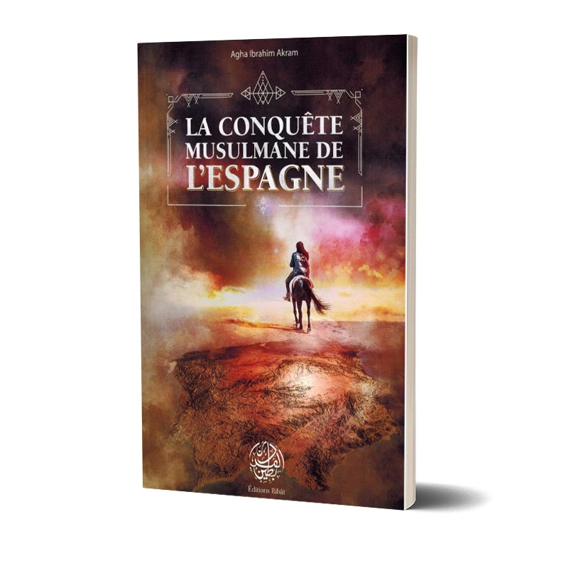 La Conquête Musulmane de l'Espagne - Agha Ibrahim Akram - Editions Ribât