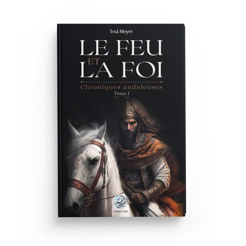 Le Feu et la Foi - Issa Meyer - Ribat - Librairie Al Minhaj