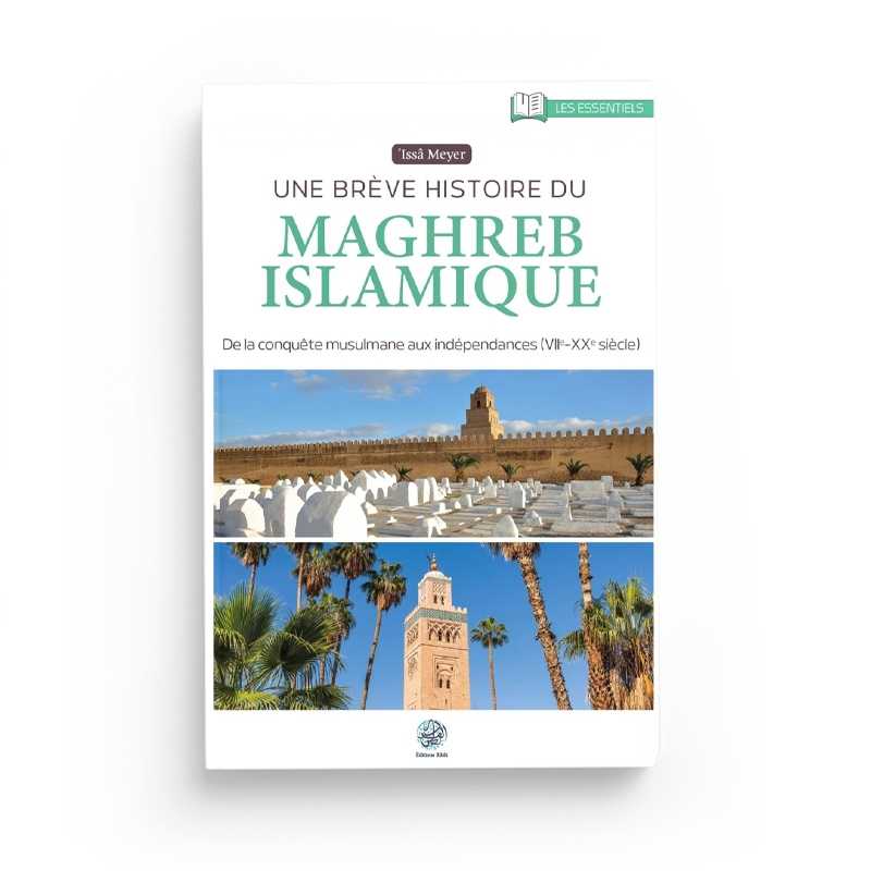 Une Brève Histoire du Maghreb Islamique - 'Issa Meyer - Editions Ribât