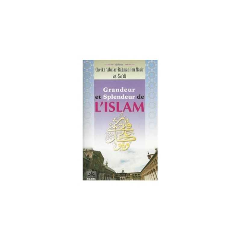Grandeur Et Splendeur De L'Islam - Cheikh 'Abd Ar-Rahmân Ibn Nâsir As-Sa'dî - Éditions Sabil - Librairie Al Minhaj