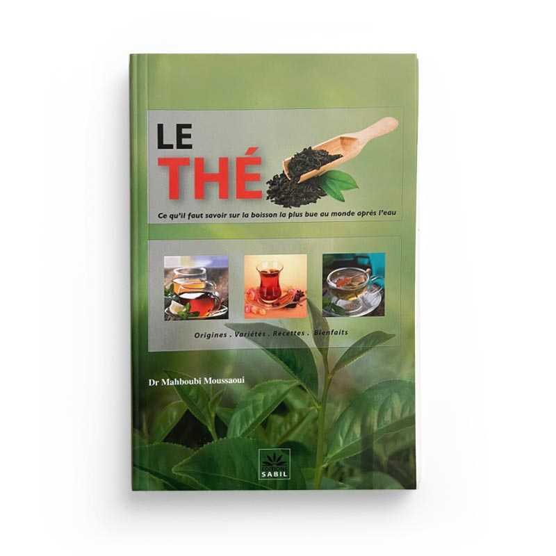 Le Thé : Origine, Variétés, Recettes, Bienfaits - Dr. Mahboubi Moussaoui - Éditions Sabil - Librairie Al Minhaj