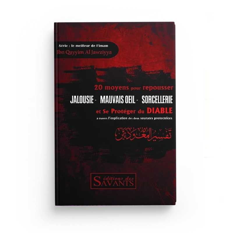 Jalousie, Mauvais Œil, Sorcellerie : 20 Moyens De Les Repousser - Éditions Des Savants - Librairie Al Minhaj