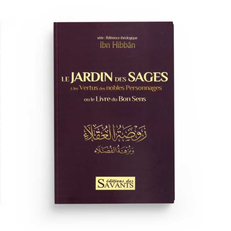 Le Jardin Des Sages &amp; Les Vertus Des Nobles Personnages : Le Livre Du Bon Sens - Ibn Hibban - Éditions Des Savants - Librairie Al Minhaj