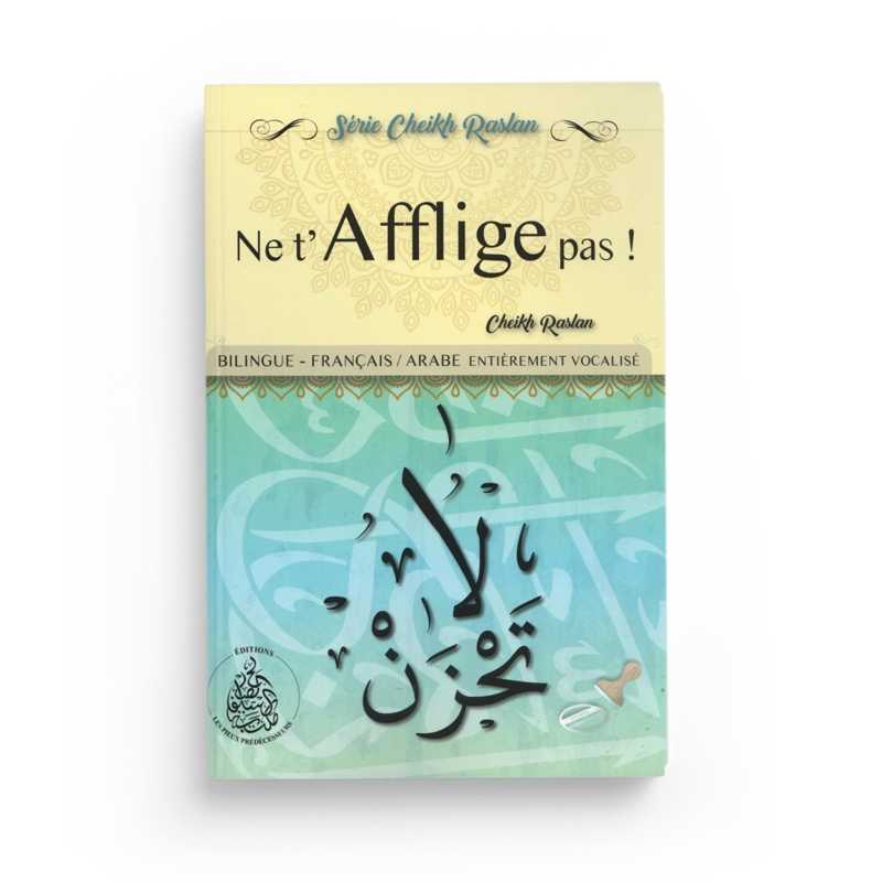 Ne t'afflige pas - Cheikh Raslan - Éditions Pieux Prédécesseurs (Bilingue Français/Arabe)