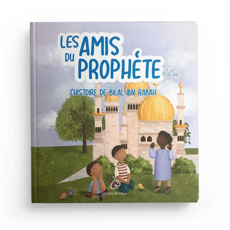 Les Amis du Prophète - L'Histoire de Bilal Ibn Rabah - Asiyah Kalin &amp; Annabel de Vries - Hadieth Benelux - Librairie Al Minhaj