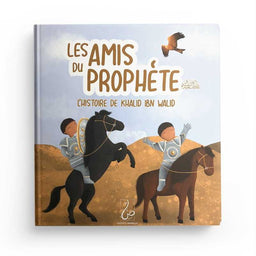Les Amis du Prophète - L'Histoire de Khalid Ibn Walid - Asiyah Kalin &amp; Annabel de Vrie - Hadieth Benelux - Librairie Al Minhaj
