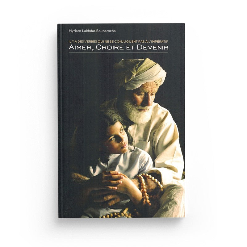 Aimer, Croire et Devenir - Myriam Lakhdar - Bounamcha - Librairie Al Minhaj