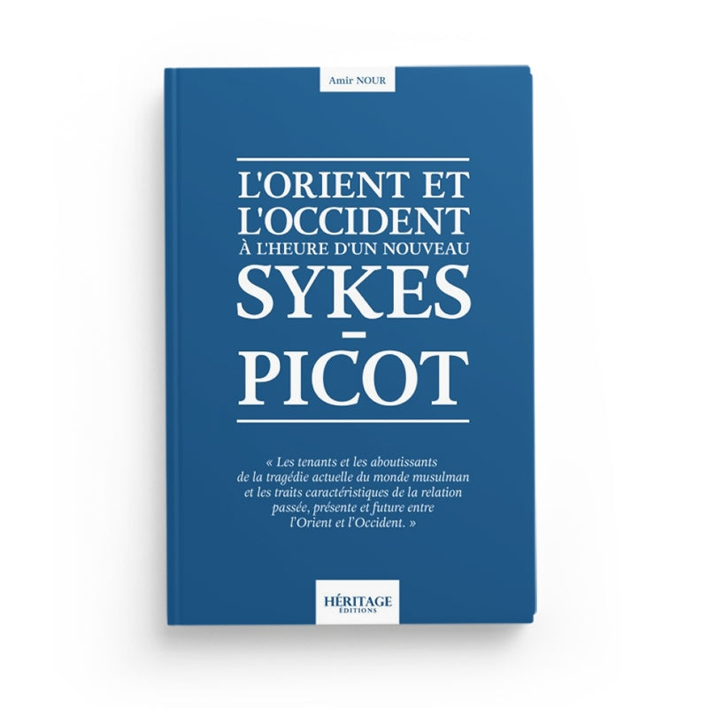 L'Orient et l'Occident à l'heure d'un nouveau Sykes-Picot - Amir Nour - Librairie Al Minhaj