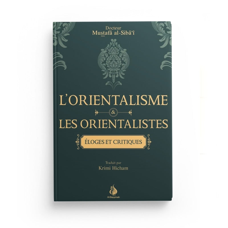L'orientalisme et les orientalistes : éloges et critiques - Mustafâ al-Siba'i - Héritage - Librairie Al Minhaj
