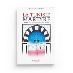 La Tunisie martyre - 'Abd al-'Aziz al-Tha'âlibî - Héritage - Librairie Al Minhaj