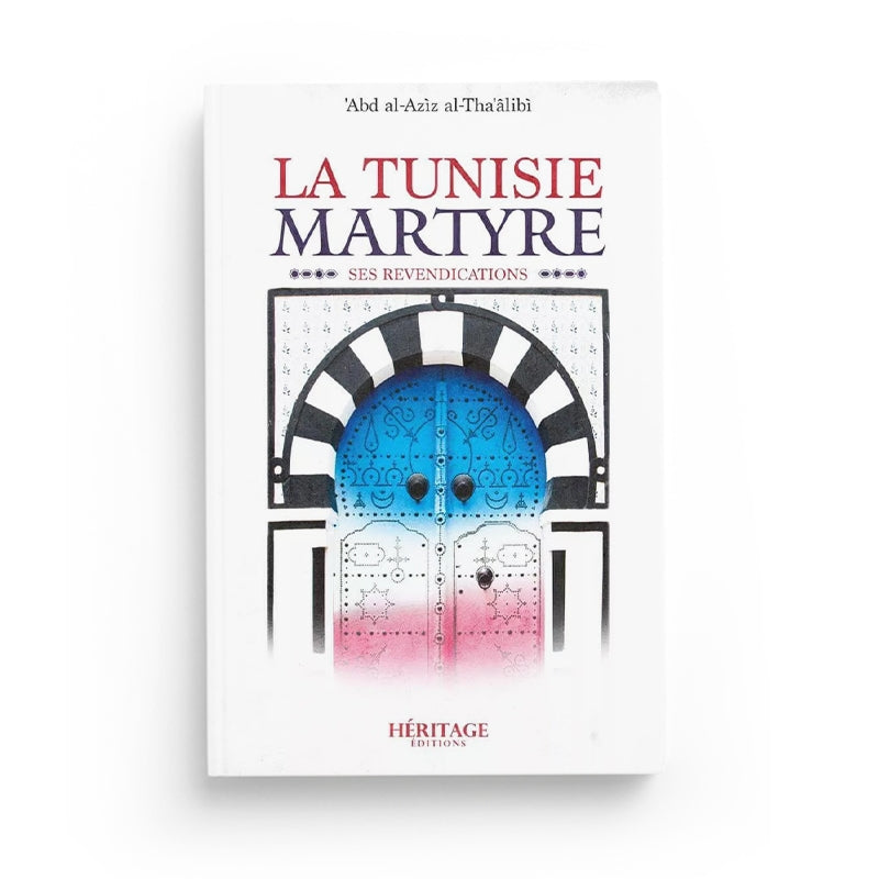 La Tunisie martyre - 'Abd al-'Aziz al-Tha'âlibî - Héritage - Librairie Al Minhaj