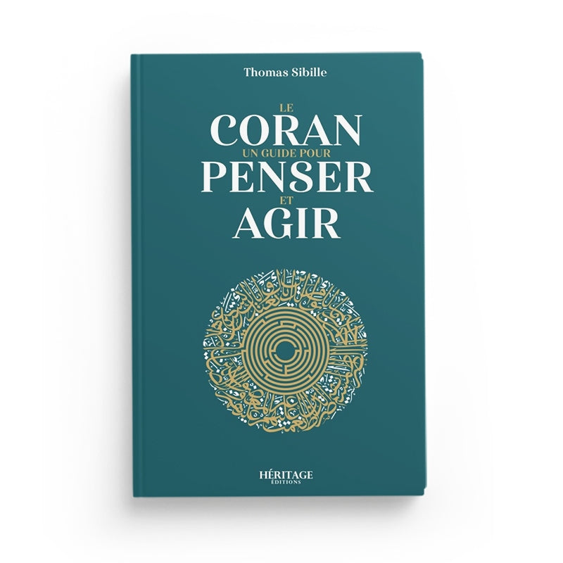 Le Coran : un guide pour penser et agir - Thomas Sibille - Héritage - Librairie Al Minhaj