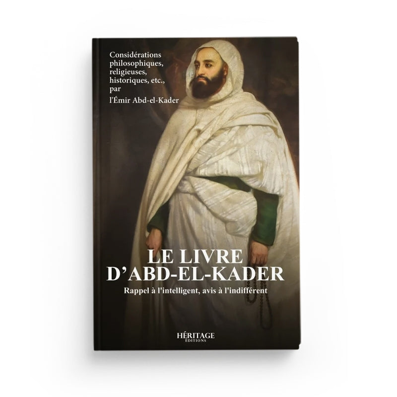 Le livre d'Abd-el-Kader : rappel à l'intelligent, avis à l'indifférent - Héritage - Librairie Al Minhaj