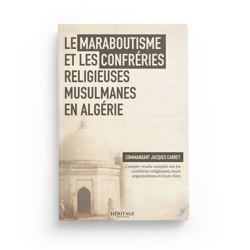 Le Maraboutisme et les confréries religieuses musulmanes en Algérie - Jacques Carret - Héritage - Librairie Al Minhaj