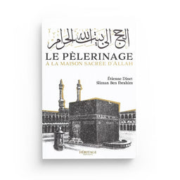 Le pèlerinage à la maison sacrée d'Allah - Étienne Dinet & Sliman Ben Ibrahim - Héritage - Librairie Al Minhaj