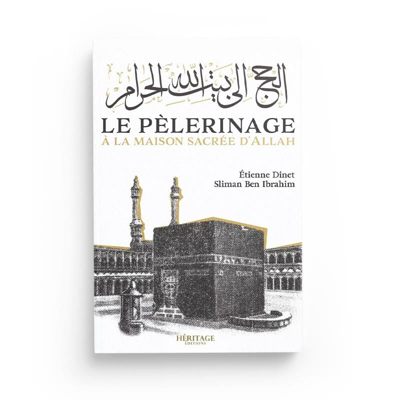 Le pèlerinage à la maison sacrée d'Allah - Étienne Dinet & Sliman Ben Ibrahim - Héritage - Librairie Al Minhaj