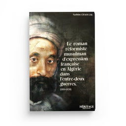 Le Roman Réformiste Musulman D'Expression Française en Algérie (1919-1939) - Nadhim Chaouche - Heritage - Librairie Al Minhaj