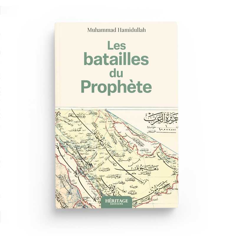 Les Batailles Du Prophète : Études Historiques, Géographiques Et Stratégiques - Muhammad Hamidullah - Editions Héritage - Librairie Al Minhaj