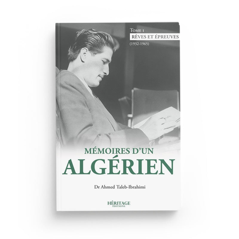 Mémoires d'un algérien - Tome 1 : Rêves et épreuves (1932 - 1965) - Ahmed Taleb-Ibrahimi - Héritage - Librairie Al Minhaj