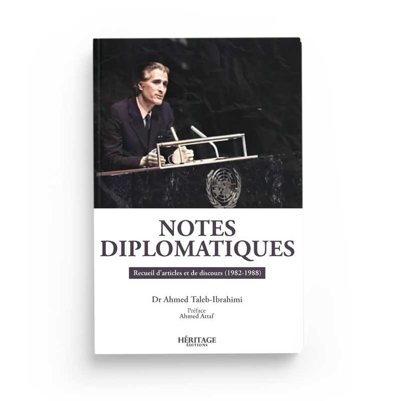 Notes Diplomatiques : Recueil D'Articles Et De Discours - Ahmed Taleb Ibrahimi - Editions Héritage - Librairie Al Minhaj