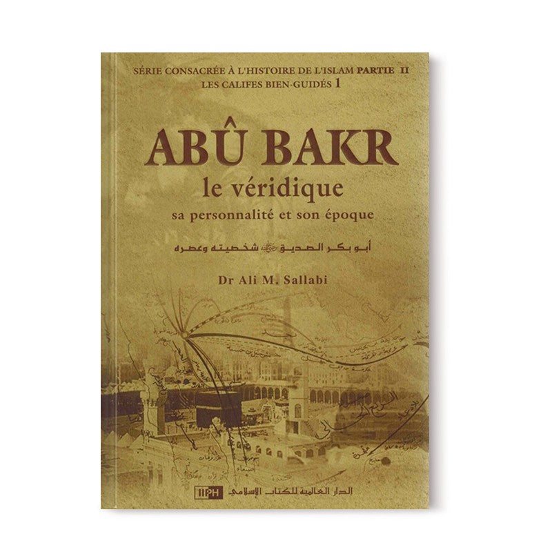 Photo de Abu Bakr le véridique - Les califes bien guidés - volume 1 - IIPH - Librairie Al Minhaj