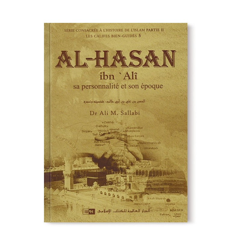 Photo de Al-Hasan Ibn Alî - Sa personnalité et son époque - Les Califes Bien Guidés - Dr. Ali M. Sallabi - IIPH - Librairie Al Minhaj