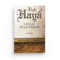 L'Éclat de la Pudeur (Fiqh Al-Hayâ) - Muhammad Ismâ'îl Al-Muqaddim - IIPH - Librairie Al Minhaj