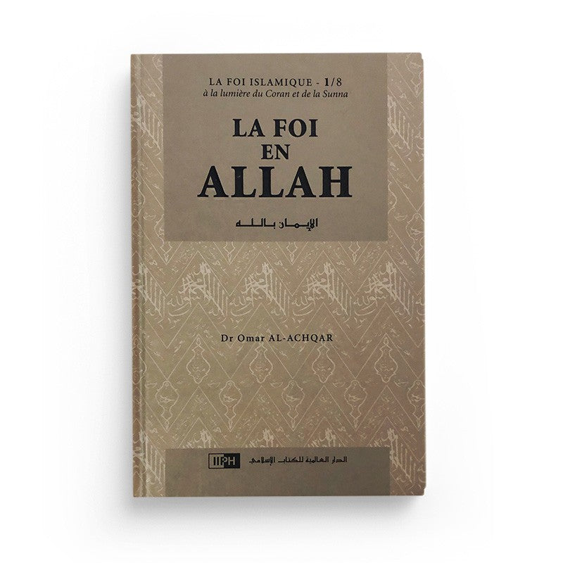 La Foi En Allah - Dr Omar AL ACHQAR - IIPH 1/8 - Librairie Al Minhaj