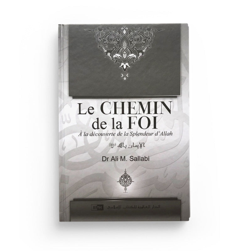 Le Chemin De La Foi - Dr Ali Sallaabi - IIPH - Librairie Al Minhaj