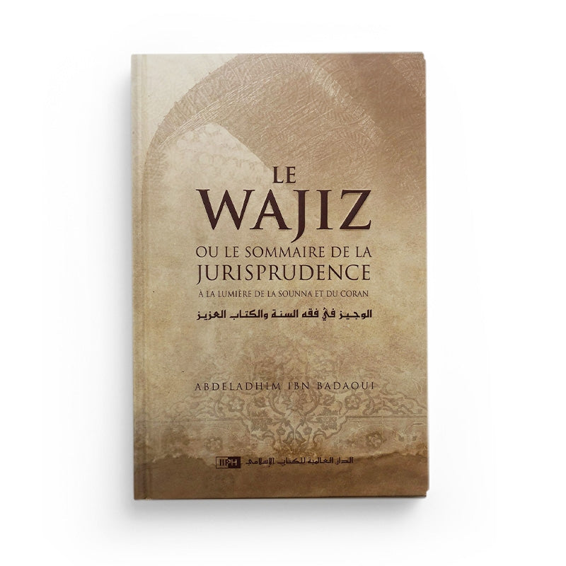 Le Wajiz ou le Sommaire de la Jurisprudence - Abdeladhim Ibn Badaoui - IIPH - Librairie Al Minhaj