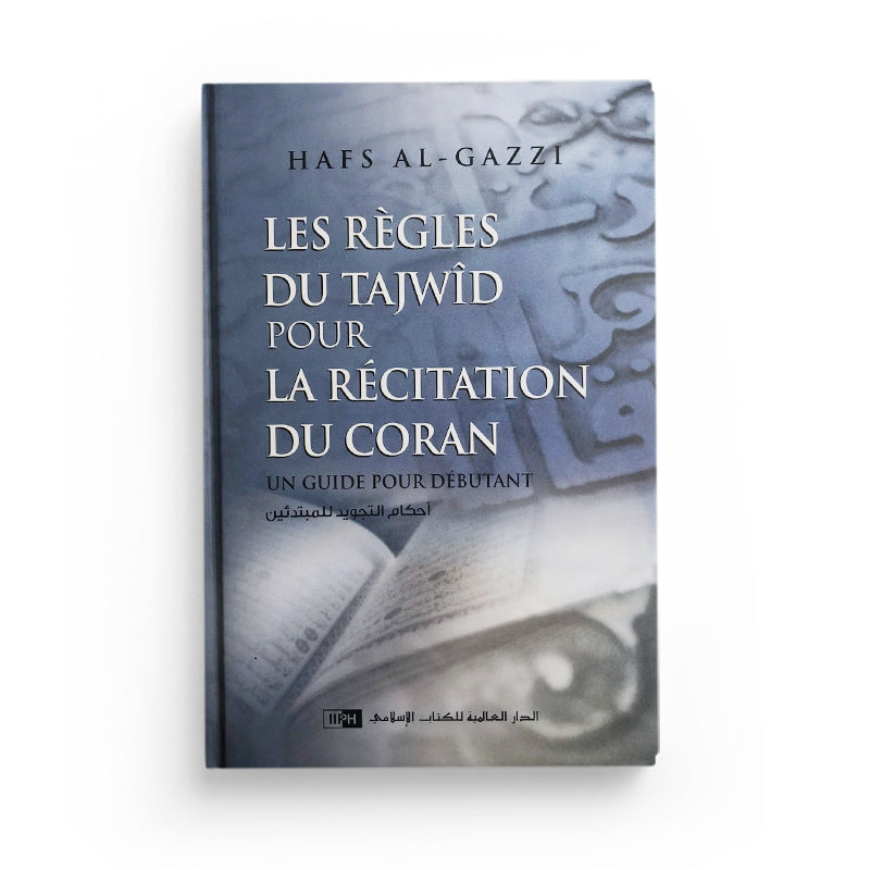 Les Règles du Tajwîd pour la récitation du Coran - Un Guide pour débutant - Hafs Al-Gazzi - IIPH - Librairie Al Minhaj