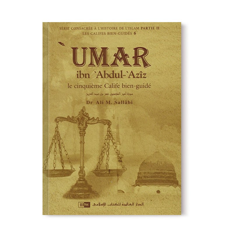 'Umar Ibn 'Abdul-'Azîz - Sa personnalité et son époque - Les Califes Bien Guidés - Dr. Ali M. Sallabi - IIPH - Librairie Al Minhaj