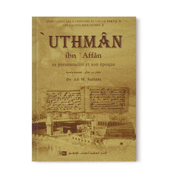 'Uthman Ibn 'Affan - Sa personnalité et son époque - Les Califes Bien Guidés - Dr. Ali M. Sallabi - IIPH - Librairie Al Minhaj