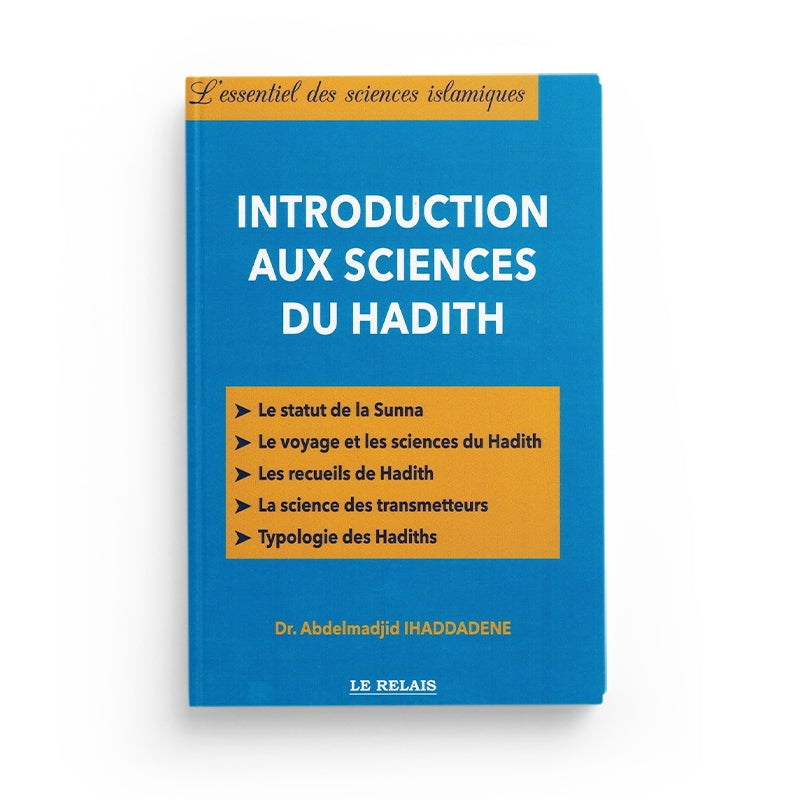 Introduction Aux Sciences Du Hadîth - Abdelmajid Ihaddadene - LE RELAIS - Librairie Al Minhaj