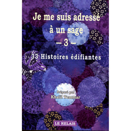 Je Me Suis Adressé À Un Sage (3) - 33 Histoires Édifiantes - Le Relais - Librairie Al Minhaj