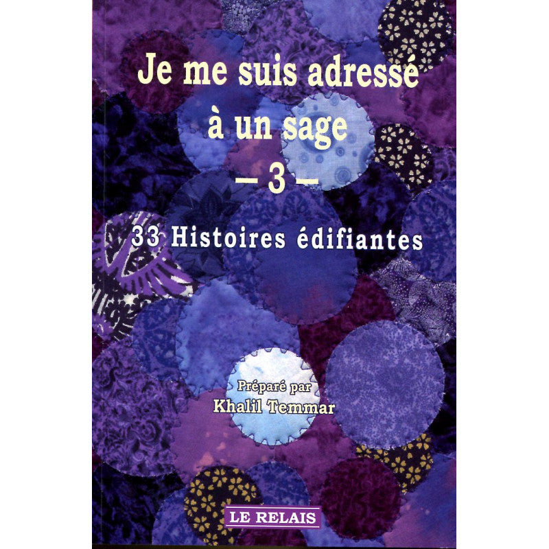 Je Me Suis Adressé À Un Sage (3) - 33 Histoires Édifiantes - Le Relais - Librairie Al Minhaj
