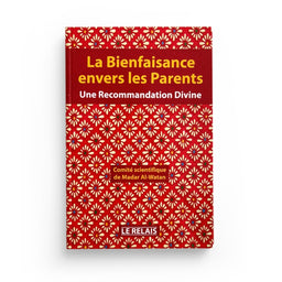 La Bienfaisance Envers Les Parents : Une Recommandation Divine - LE RELAIS - Librairie Al Minhaj
