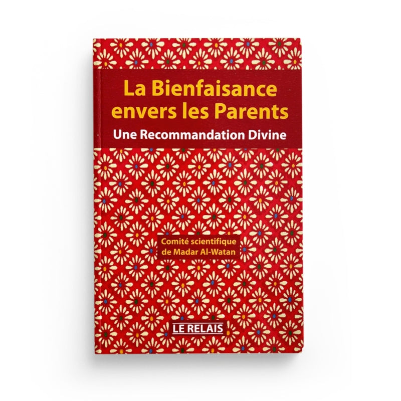 La Bienfaisance Envers Les Parents : Une Recommandation Divine - LE RELAIS - Librairie Al Minhaj