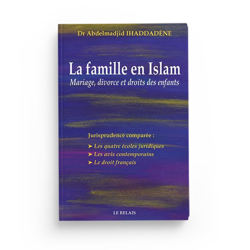 La Famille en Islam - Mariage, Divorce et Droits des Enfants - Dr Abdelmadjid Ihaddadène - LE RELAIS - Librairie Al Minhaj