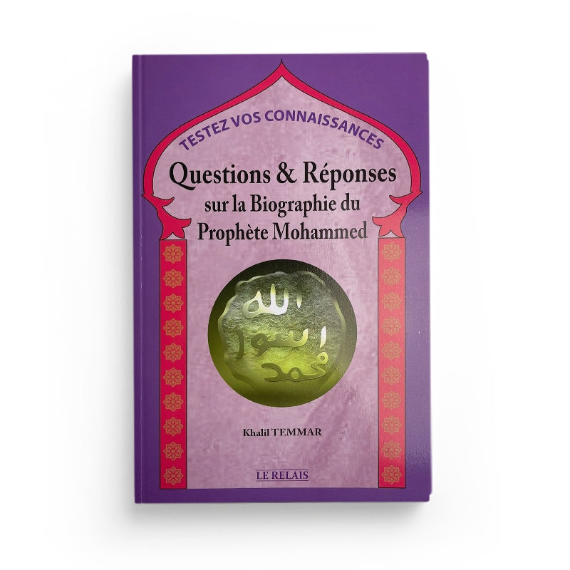 Questions et Réponses sur la Biographie du Prophète Mohammed - Khalil Temmar - LE RELAIS - Librairie Al Minhaj
