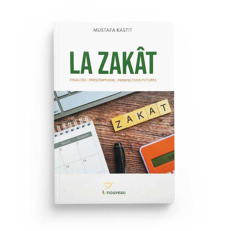 La Zakât : Finalités, Prescriptions, Perspectives Futures - Mustafa Kastit - Éditions Renouveau - Librairie Al Minhaj