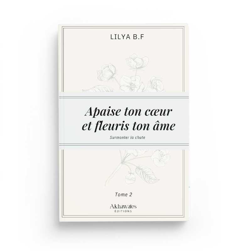 Photo de Apaise Ton Cœur et Fleuris Ton Âme - Tome 2 : Surmonter la Rechute - Lilya B.F - Librairie Al Minhaj