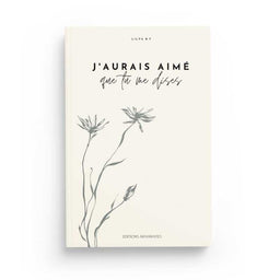 J'Aurais Aimé Que Tu Me Dises - Lilya B.F - Éditions Akhawates - Librairie Al Minhaj