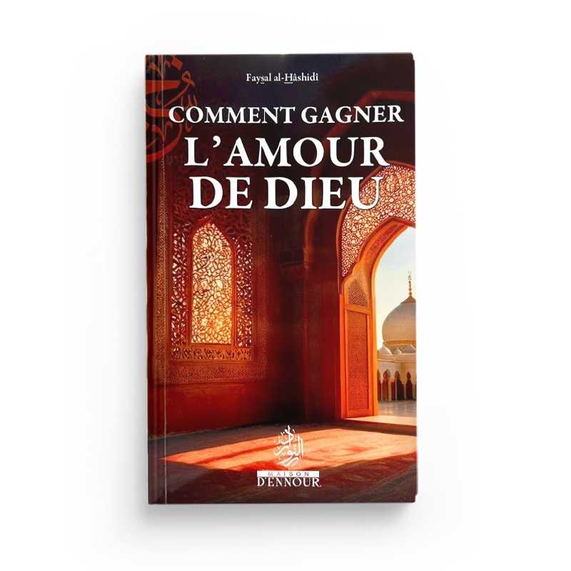 Comment Gagner l'Amour de Dieu - Faysal al-Hashidi - Maison d'Ennour